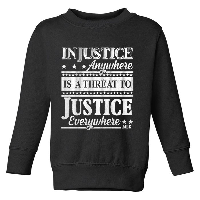 Injustice Anywhere Is A Threat To Justice Everywhere MLK Toddler Sweatshirt