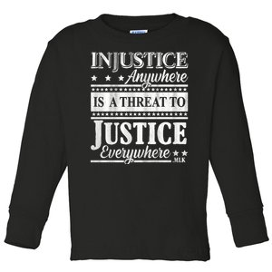 Injustice Anywhere Is A Threat To Justice Everywhere MLK Toddler Long Sleeve Shirt