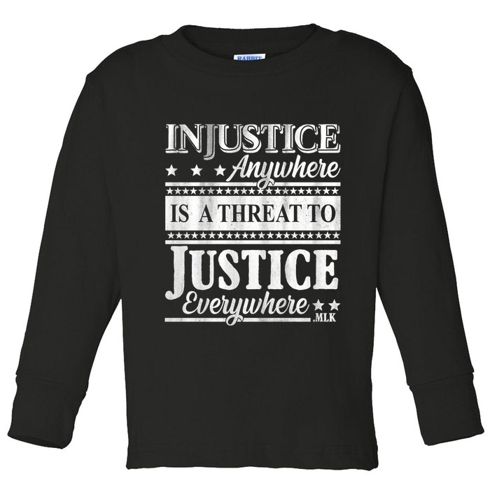 Injustice Anywhere Is A Threat To Justice Everywhere MLK Toddler Long Sleeve Shirt