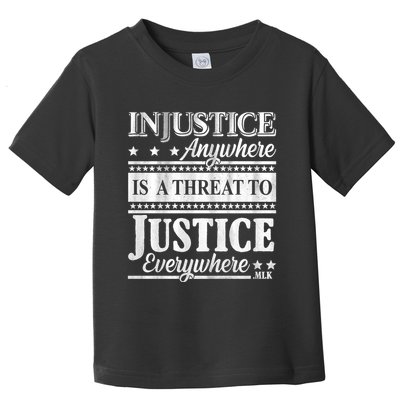 Injustice Anywhere Is A Threat To Justice Everywhere MLK Toddler T-Shirt