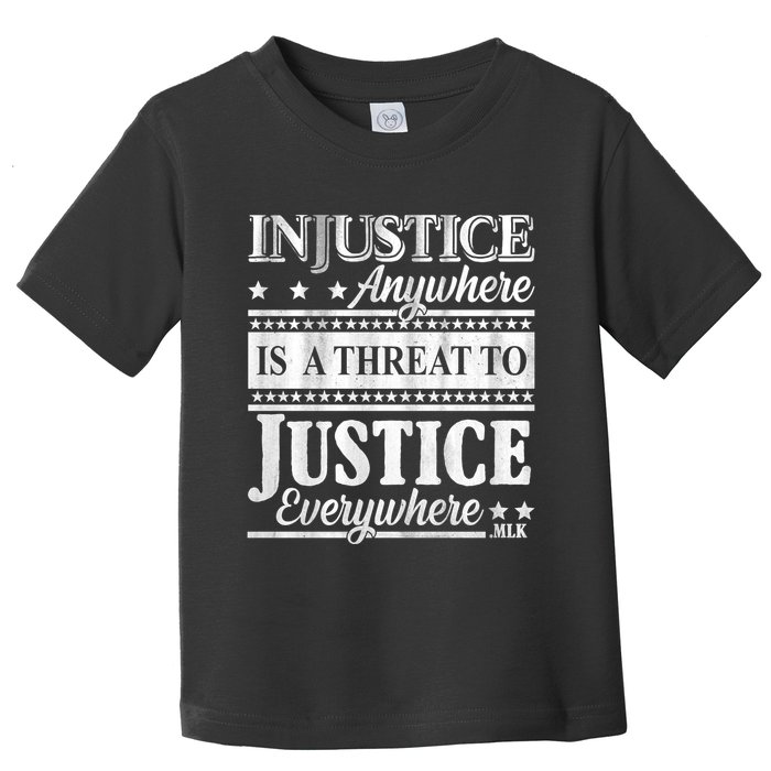 Injustice Anywhere Is A Threat To Justice Everywhere MLK Toddler T-Shirt