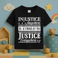 Injustice Anywhere Is A Threat To Justice Everywhere MLK Toddler T-Shirt