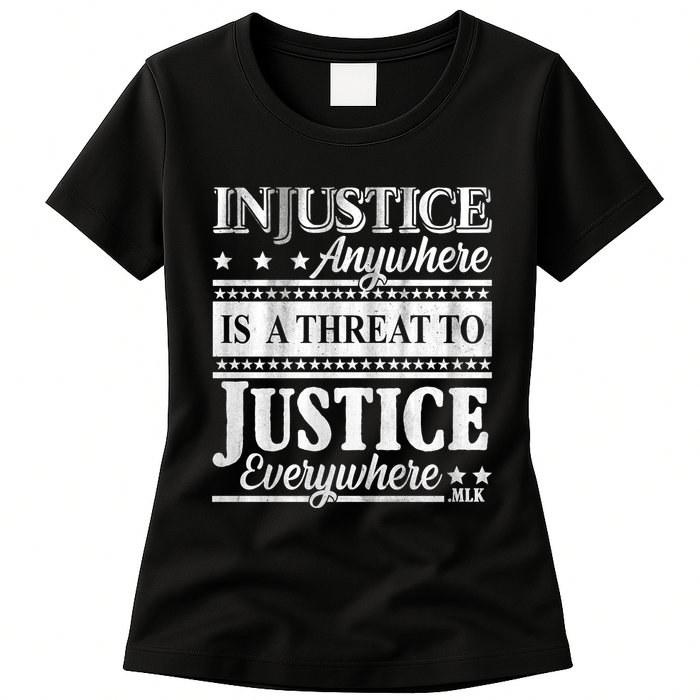 Injustice Anywhere Is A Threat To Justice Everywhere MLK Womens T-Shirt