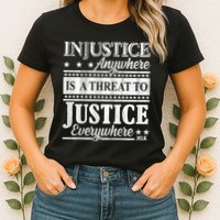 Injustice Anywhere Is A Threat To Justice Everywhere MLK Womens T-Shirt