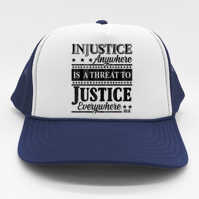 Injustice Anywhere Is A Threat To Justice Everywhere MLK Trucker Hat