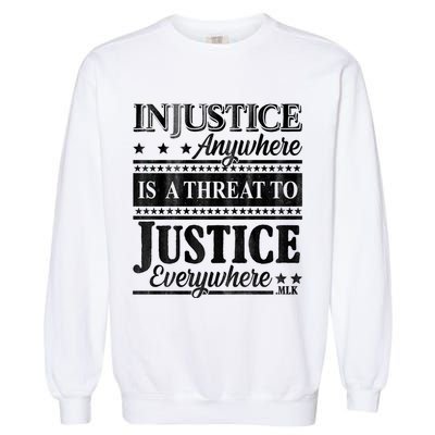 Injustice Anywhere Is A Threat To Justice Everywhere MLK Garment-Dyed Sweatshirt