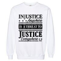 Injustice Anywhere Is A Threat To Justice Everywhere MLK Garment-Dyed Sweatshirt