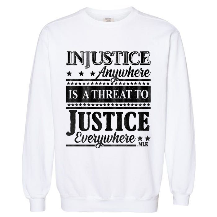 Injustice Anywhere Is A Threat To Justice Everywhere MLK Garment-Dyed Sweatshirt
