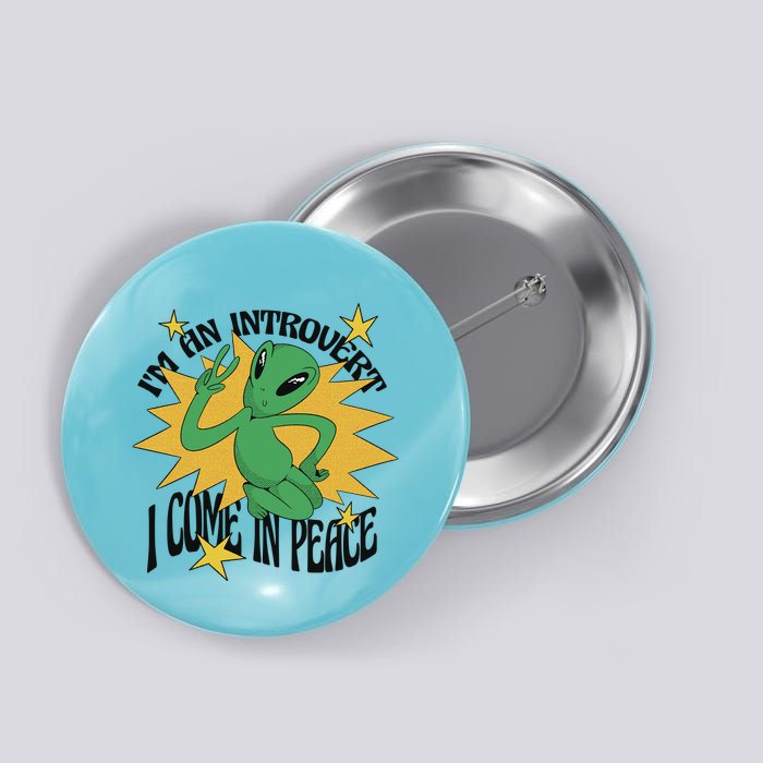 I'm An Introvert I Come In Peace Alien Button