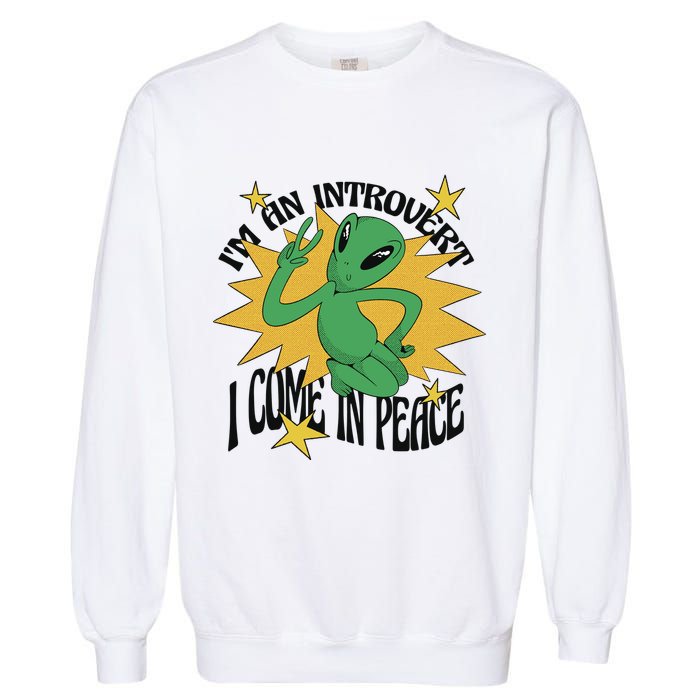 I'm An Introvert I Come In Peace Alien Garment-Dyed Sweatshirt
