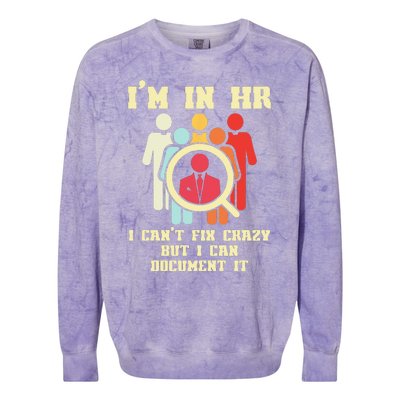 I Am In HR I Cant Fix Crazy Human Resources Manager Crazy Colorblast Crewneck Sweatshirt