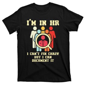 I Am In HR I Cant Fix Crazy Human Resources Manager Crazy T-Shirt