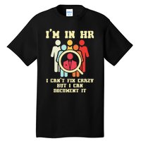 I Am In HR I Cant Fix Crazy Human Resources Manager Crazy Tall T-Shirt