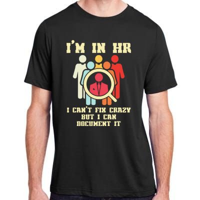 I Am In HR I Cant Fix Crazy Human Resources Manager Crazy Adult ChromaSoft Performance T-Shirt