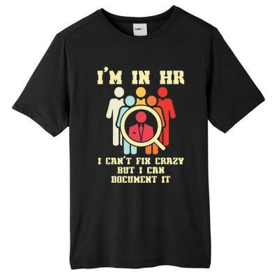 I Am In HR I Cant Fix Crazy Human Resources Manager Crazy Tall Fusion ChromaSoft Performance T-Shirt