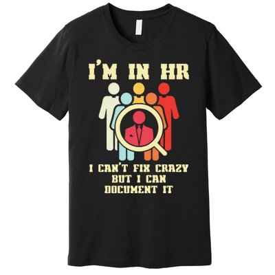 I Am In HR I Cant Fix Crazy Human Resources Manager Crazy Premium T-Shirt