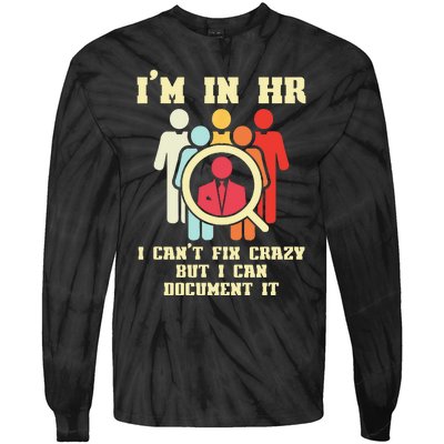 I Am In HR I Cant Fix Crazy Human Resources Manager Crazy Tie-Dye Long Sleeve Shirt