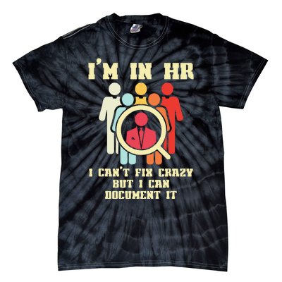 I Am In HR I Cant Fix Crazy Human Resources Manager Crazy Tie-Dye T-Shirt