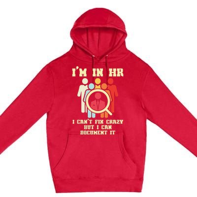 I Am In HR I Cant Fix Crazy Human Resources Manager Crazy Premium Pullover Hoodie