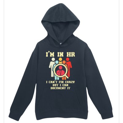 I Am In HR I Cant Fix Crazy Human Resources Manager Crazy Urban Pullover Hoodie