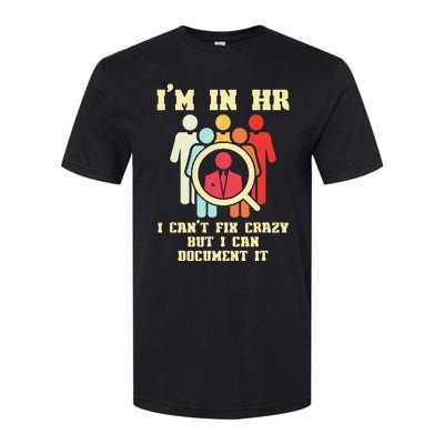 I Am In HR I Cant Fix Crazy Human Resources Manager Crazy Softstyle CVC T-Shirt