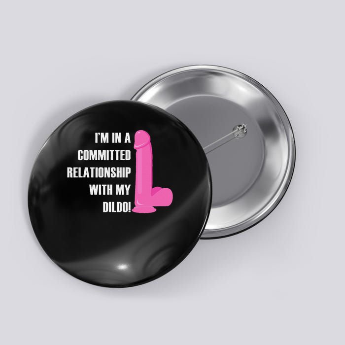 I Am In A Fixed Relationship To My Dildo Button