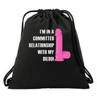 I Am In A Fixed Relationship To My Dildo Drawstring Bag