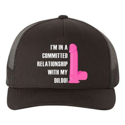 I Am In A Fixed Relationship To My Dildo Yupoong Adult 5-Panel Trucker Hat