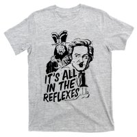 Its All In The Reflexes T-Shirt