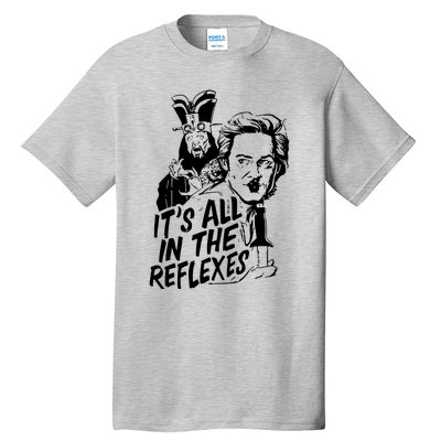 Its All In The Reflexes Tall T-Shirt