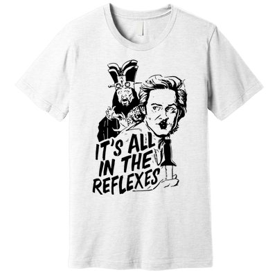 Its All In The Reflexes Premium T-Shirt