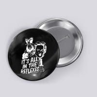 Its All In The Reflexes Button