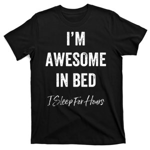 I'm Awesome In Bed I Can Sleep For Hours T-Shirt