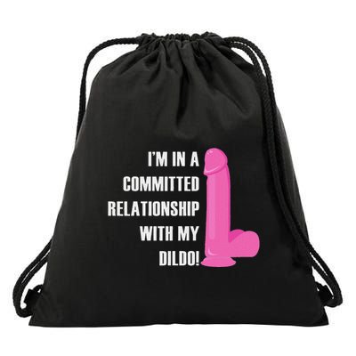I Am In A Fixed Relationship To My Dildo Drawstring Bag