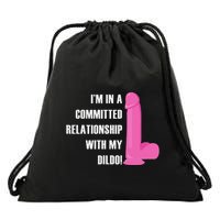 I Am In A Fixed Relationship To My Dildo Drawstring Bag