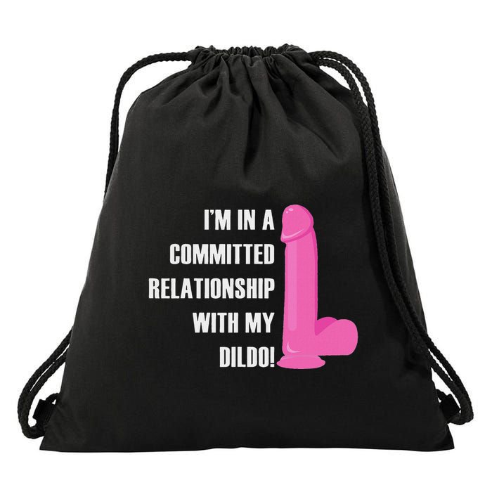I Am In A Fixed Relationship To My Dildo Drawstring Bag