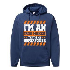 Im An Iron Maker Thats My Superpower Construction Gift Performance Fleece Hoodie