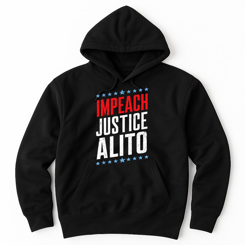 Impeach Alito Impeach Supreme Court Justice Samuel Alito Hoodie