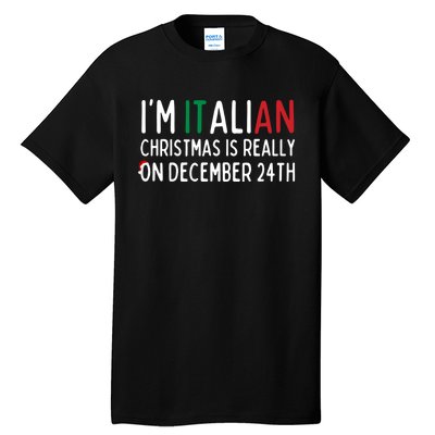 I Am Italian Christmas Is Really On December 24th Cute Gift Tall T-Shirt