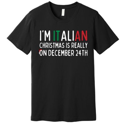 I Am Italian Christmas Is Really On December 24th Cute Gift Premium T-Shirt