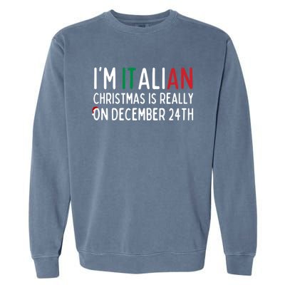 I Am Italian Christmas Is Really On December 24th Cute Gift Garment-Dyed Sweatshirt