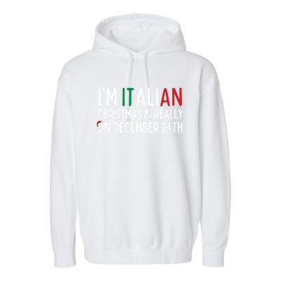 I Am Italian Christmas Is Really On December 24th Cute Gift Garment-Dyed Fleece Hoodie