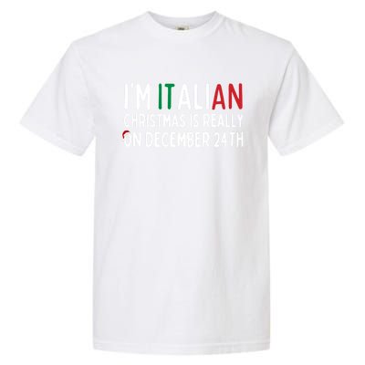 I Am Italian Christmas Is Really On December 24th Cute Gift Garment-Dyed Heavyweight T-Shirt