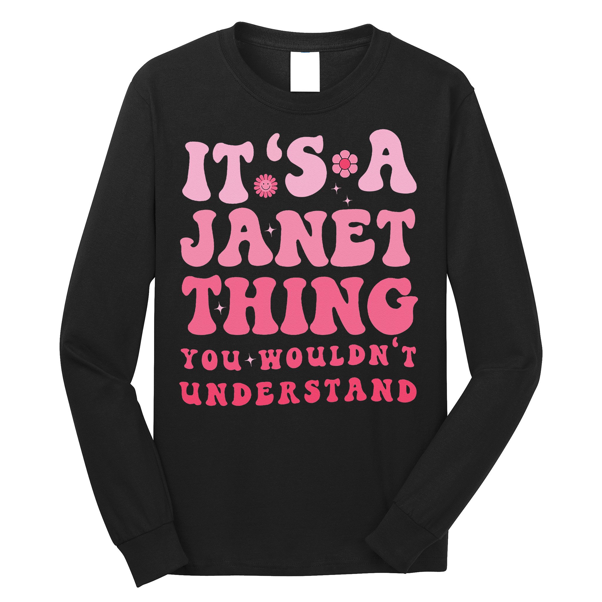 It's A Janet Thing You Wouldn't Understand Cute First Name Long Sleeve Shirt