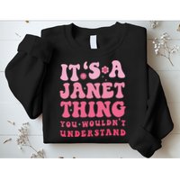 It's A Janet Thing You Wouldn't Understand Cute First Name Sweatshirt