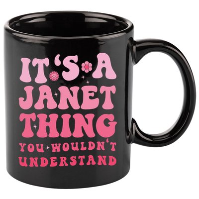 It's A Janet Thing You Wouldn't Understand Cute First Name 11oz C Handle Ceramic Mug