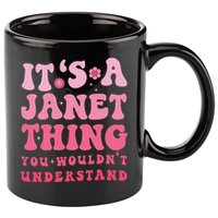 It's A Janet Thing You Wouldn't Understand Cute First Name 11oz C Handle Ceramic Mug