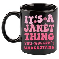 It's A Janet Thing You Wouldn't Understand Cute First Name 11oz C Handle Ceramic Mug