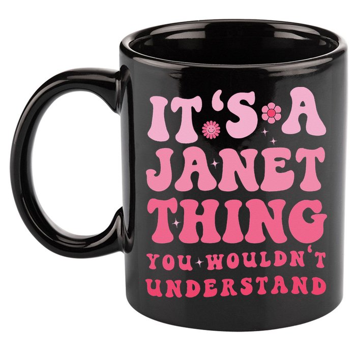 It's A Janet Thing You Wouldn't Understand Cute First Name 11oz C Handle Ceramic Mug