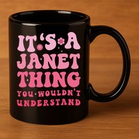 It's A Janet Thing You Wouldn't Understand Cute First Name 11oz C Handle Ceramic Mug